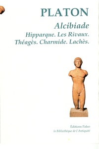  Platon - Alcibiade - Hipparque, Les Rivaux, Théagès, Charmide, Lachès.