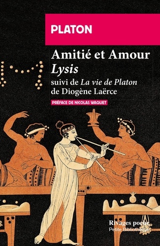 Amitié et Amour. Lysis suivi de Vie de Platon de Diogène Laërce