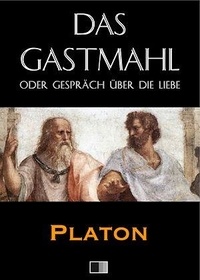  Platon - Das Gastmahl oder Gespräch über die Liebe.