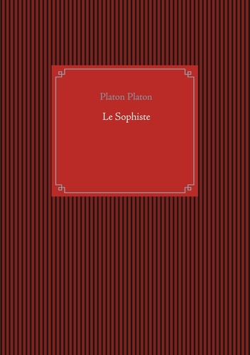 Le Sophiste. Un dialogue de Métaphysique de Platon