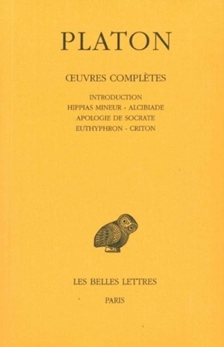  Platon - Oeuvres complètes - Tome 1, Introduction, Hippias Mineur ; Alcibiade ; Apologie de Socrate ; Euthyphron ; Criton.