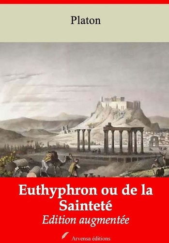 Euthyphron ou de la Sainteté – suivi d'annexes. Nouvelle édition 2019