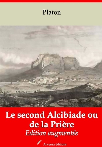 Le Second Alcibiade ou de la Prière – suivi d'annexes. Nouvelle édition 2019