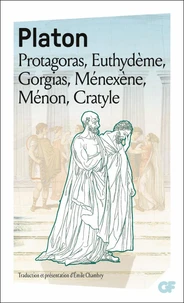 Protagoras, Euthydème, Gorgias, Ménéxène, Ménon, Cratyle