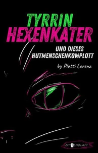 Tyrrin Hexenkater und dieses Hutmenschenkomplott