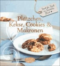 Plätzchen, Kekse, Cookies und Makronen - Stück für Stück ein Stückchen Glück (Feines Teegebäck).