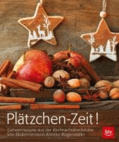 Plätzchen-Zeit! - Rezepte, Lieder und Geschichten: Weihnachten mit der Müllermeisterin.