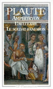 Amphitryon. l'Aululaire. le Soldat fanfaron