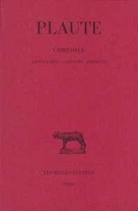  Plaute - Comédies - Tome 3, Cistellaria, Curculio, Epidicus.