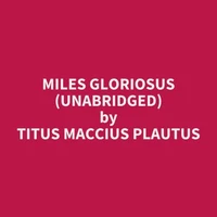 Miles Gloriosus (UNABRIDGED)