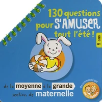 130 questions pour s'amuser tout l'été ! de la moyenne à la grande section de maternelle