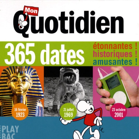  Play Bac - Mon quotidien  : 365 dates - Etonnantes ! historiques ! amusantes !.