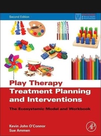 Play Therapy Treatment Planning and Interventions - The Ecosystemic Model and Workbook.