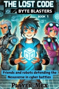 Ebooks téléchargeables gratuitement sur iPad The Lost Code: Friends and robots defending the Nexaverse in cyber battles - Byte Blasters, #1 9798227937902 in French