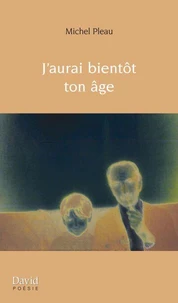J'aurai bientot ton age