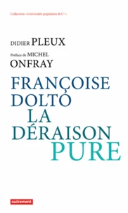 Françoise Dolto, la déraison pure