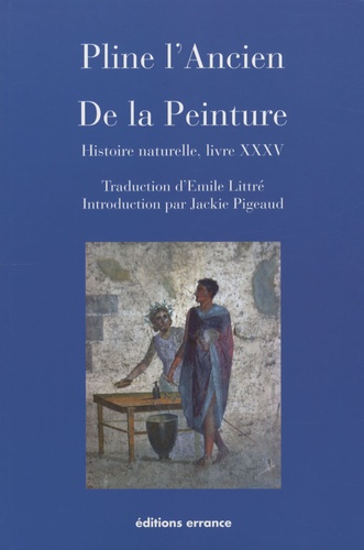  Pline l'Ancien - De la Peinture - Histoire naturelle, livre XXXV.