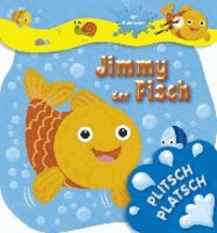 Plitsch platsch - Jimmy der Fisch.