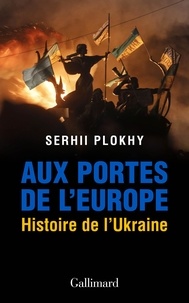 Plokhy Serhii - Aux portes de l’Europe - Histoire de l’Ukraine.