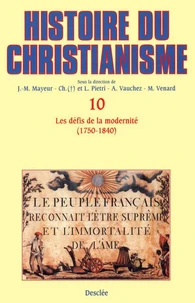 HISTOIRE DU CHRISTIANISME. Tome 10, Les défis de la modernité  (1750-1840)