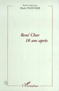 René Char 10 ans après. Actes du Colloque du 21 mars 1998 tenu à l'Université Paul Valéry, Montpellier III