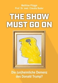 The show must go on, die (un)heimliche) Demenz des Donald Trump