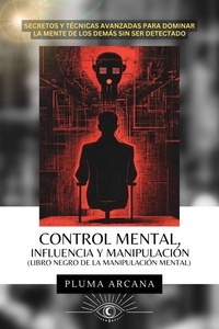 Pluma Arcana - Control Mental,Influencia Y Manipulación (Libro Negro De La Manipulación Mental) - Operación Arconte, #1.