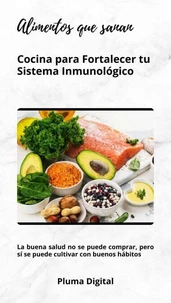 Alimentos que sanan: Cocina para Fortalecer tu Sistema Inmunológico
