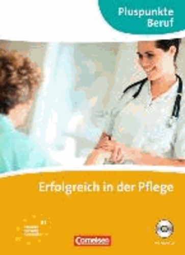 Pluspunkte Beruf. Erfolgreich in der Pflege. Kursbuch mit CD - Gemeinsamer Europäischer Referenzrahmen: A2/B1.