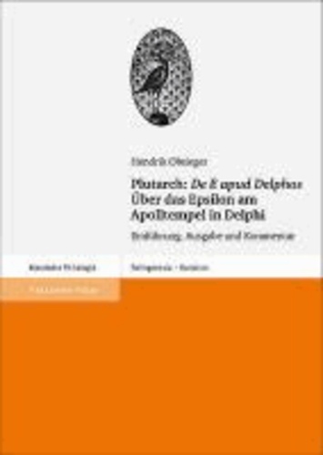 Plutarch: "De E apud Delphos" / Über das Epsilon am Apolltempel in Delphi - Einführung, Ausgabe und Kommentar.