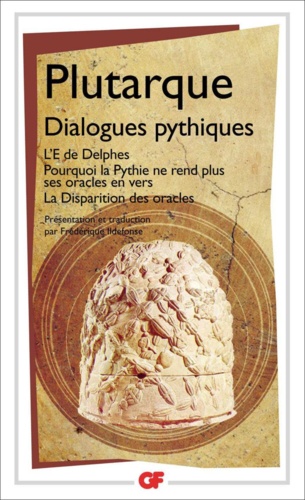 Dialogues pythiques. L'E de Delphes.Pourquoi la Pythie ne rend plus ses oracles en vers.La disparition des oracles