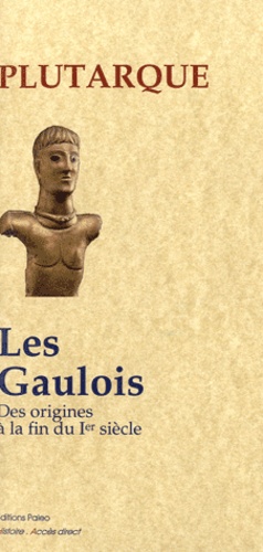  Plutarque - Les Gaulois - Des origines à la fin du Ier siècle.