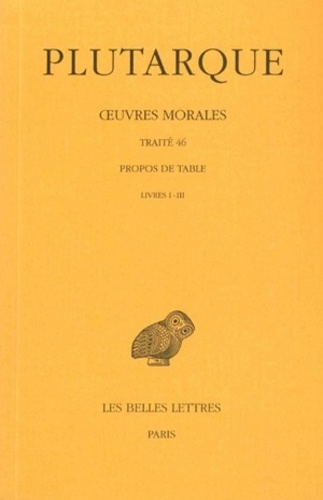  Plutarque - Oeuvres morales - Tome 9, 1e partie, Traité 46, Propos de Table (Livres I-III).