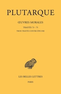  Plutarque - Oeuvres morales - Tome 15, 3e partie, Traités 73-75, Trois traités contre Epicure.
