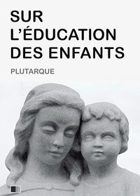  Plutarque - Sur l’Éducation des Enfants.