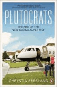 Plutocrats - The Rise of the New Global Super-Rich.