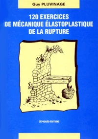 120 exercices de mécanique élastoplastique de la rupture