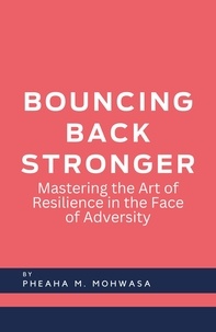  PM et  Pheaha M. Mohwasa - Bouncing Back Stronger: Mastering The Art Of Resilience In The Face Of Adversity.