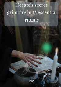  PM - Hecate's Secret Grimoire in 13 Essential Rituals.