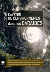 Lavenir de lenvironnement dans les Caraïbes - Edition spéciale élaborée en vue de la réunion internationale de Maurice chargée de lévaluation décennale du Programme daction de la Barbade pour le développement durable des petits Etats insulaires en développement.pdf
