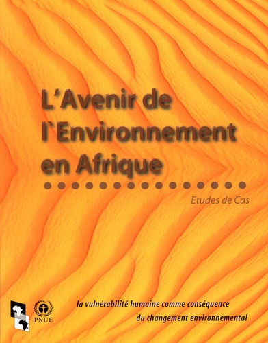 PNUE - L'Avenir de l'environnement en Afrique - Etude de cas : la vulnérabilité humaine comme conséquence du changement environnemental.