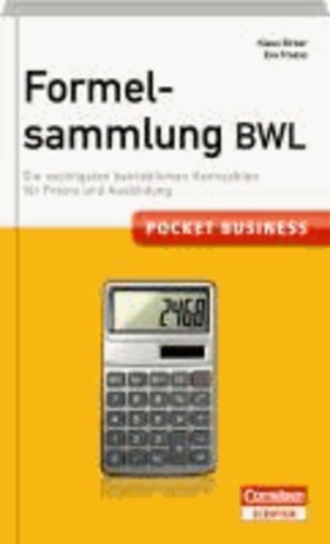 Pocket Business Formelsammlung BWL - Die wichtigsten betrieblichen Kennzahlen für Praxis und Ausbildung.