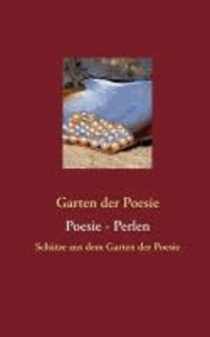 Poesie - Perlen - Schätze aus dem Garten der Poesie.