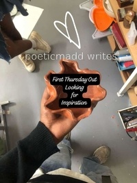  Poeticmadd writes - First Thursday Out Looking For Inspiration.