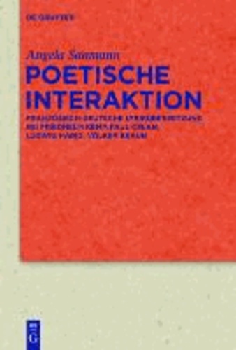 Poetische Interaktion - Französisch-deutsche Lyrikübersetzung bei Friedhelm Kemp, Paul Celan, Ludwig Harig, Volker Braun.