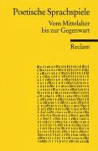 Poetische Sprachspiele - Vom Mittelalter bis zur Gegenwart.