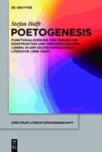 Poetogenesis - Funktionalisierung von Wissen zur Konstruktion und Verhandlung von 'Leben' in der deutschsprachigen Literatur (1996-2007).
