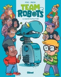  Pog et Thomas Priou - Team Robots Tome 1 : La raison du plus fort.
