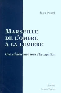 Marseille, De L'Ombre A La Lumiere. Souvenirs D'Enfance Sous L'Occupation