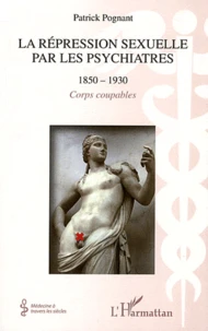 La répression sexuelle par les psychiatres 1850-1930